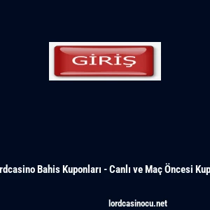Lordcasino Bahis Kuponları - Canlı ve Ma&ccedil; &Ouml;ncesi Kupon