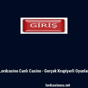 Lordcasino Canlı Casino - Ger&ccedil;ek Krupiyerli Oyunlar