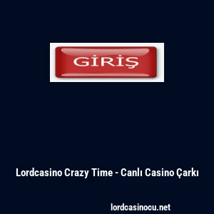 Lordcasino Crazy Time - Canlı Casino &Ccedil;arkı