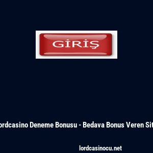 Lordcasino Deneme Bonusu - Bedava Bonus Veren Site