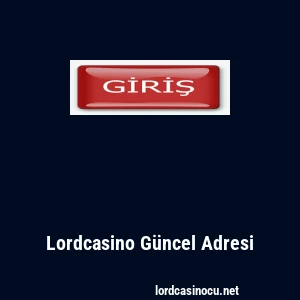 Lordcasino G&uuml;ncel Adresi